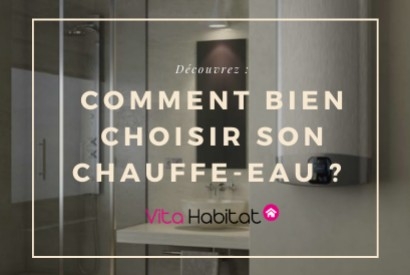Vita Habitat vous aide à choisir votre Chauffe-eau ainsi que sa contenance !